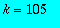 k = 105