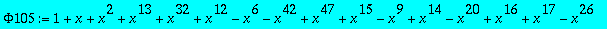 Phi105 := 1+x+x^2+x^13+x^32+x^12-x^6-x^42+x^47+x^15-x^9+x^14-x^20+x^16+x^17-x^26-x^22-x^24+x^34+x^31+x^33+x^35+x^48-x^28-x^40+x^36-x^39+x^46-2*x^41-x^43-x^5-2*x^7-x^8