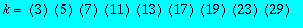 k = ``(3)*``(5)*``(7)*``(11)*``(13)*``(17)*``(19)*``(23)*``(29)