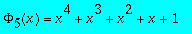 Phi[5](x) = x^4+x^3+x^2+x+1