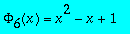 Phi[6](x) = x^2-x+1