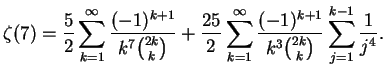 $\displaystyle \zeta(7)={5\over 2}\sum_{k=1}^\infty {{(-1)^{k+1}}\over{k^7{{2k}\...
...}^\infty {{(-1)^{k+1}}\over{k^3{{2k}\choose k}}}
\sum_{j=1}^{k-1}{1\over{j^4}}.$