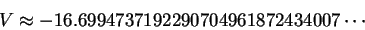 \begin{displaymath}V\approx -16.6994737192290704961872434007\cdots
\end{displaymath}